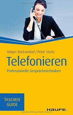 Telefonieren: Professionelle Gesprächstechniken (Haufe TaschenGuide)