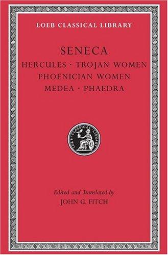 Tragedies, Volume I: Hercules. Trojan Women. Phoenician Women. Medea. Phaedra (Loeb Classical Library)