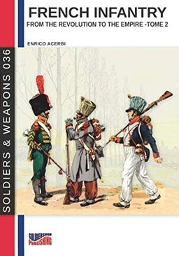 French infantry from the Revolution to the Empire – Tome 2 (Soldiers & Weapons, Band 36)