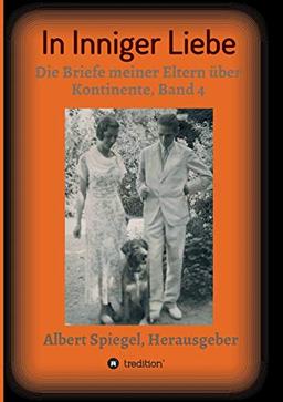 In inniger Liebe: Die Briefe meiner Eltern über Kontinente 1908-1950, Band 4 (In Inniger Liebe Band 1 - 4)