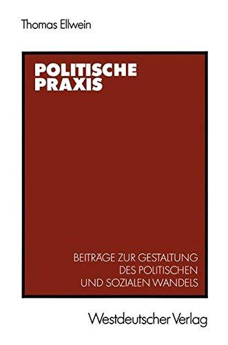 Politische Praxis: Beiträge zur Gestaltung des politischen und sozialen Wandels