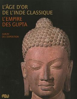 L'âge d'or de l'Inde classique, l'Empire des Gupta : album de l'exposition : exposition, Paris, Galeries nationales du Grand Palais, 4 avril-25 juin 2007