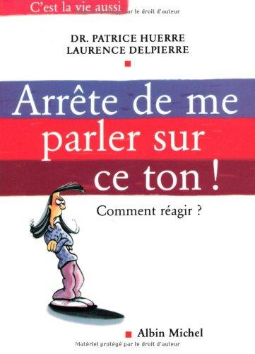 Arrête de me parler sur ce ton ! : comment réagir ?