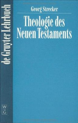 Theologie des Neuen Testaments (Gruyter - de Gruyter Lehrbücher)