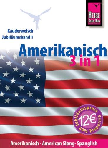 Reise Know-How Kauderwelsch Amerikanisch 3 in 1: Amerikanisch, American Slang, Spanglish: Kauderwelsch-Jubiläumsband 1