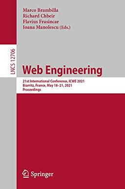 Web Engineering: 21st International Conference, ICWE 2021, Biarritz, France, May 18–21, 2021, Proceedings (Lecture Notes in Computer Science, Band 12706)