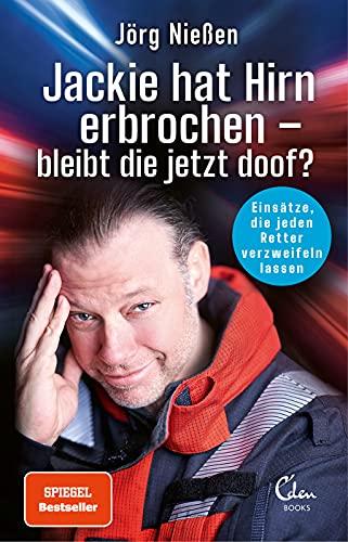 Jackie hat Hirn erbrochen – bleibt die jetzt doof?: Einsätze, die jeden Retter verzweifeln lassen