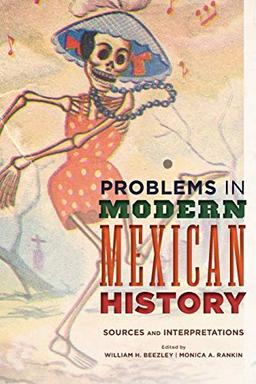 Problems in Modern Mexican History: Sources and Interpretations (Latin American Silhouettes)