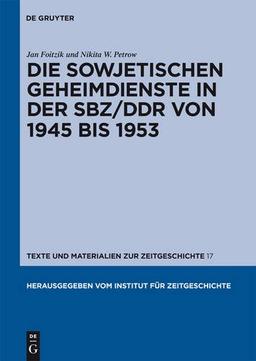 Die sowjetischen Geheimdienste in der SBZ/DDR von 1945 bis 1953 (Texte Und Materialien Zur Zeitgeschichte)