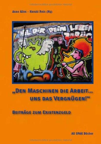 "Den Maschinen die Arbeit ... uns das Vergnügen!": Beiträge zum Existenzgeld