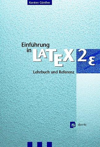 Einführung in LaTeX2e ( Latex-2-epsilon). Lehrbuch und Referenz