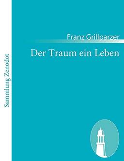 Der Traum ein Leben: Dramatisches Märchen in vier Aufzügen