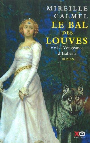 Le bal des louves. Vol. 2. La vengeance d'Isabeau