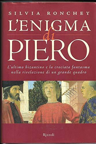 L'enigma di Piero. L'ultimo bizantino e la crociata fantasma nella rivelazione di un grande quadro