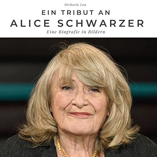 Ein Tribut an Alice Schwarzer: Ein Tribut an Alice Schwarzer