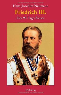 Friedrich III: Der 99-Tage-Kaiser