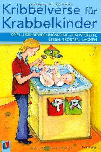 Kribbelverse für Krabbelkinder: Spiel- und Bewegungsreime zum Wickeln, Essen, Trösten, Lachen