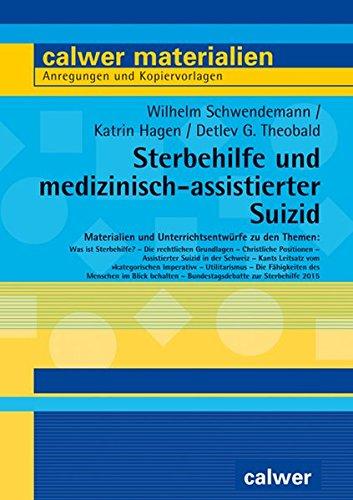 Sterbehilfe und medizinisch-assistierter Suizid: Materialien und Unterrichtsentwürfe (Calwer Materialien / Modelle für den Religionsunterricht. Anregungen und Kopiervorlagen)