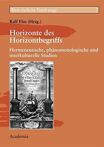 Horizonte des Horizontbegriffs: Hermeneutische, phänomenologische und interkulturelle Studien zum Horizontbegriff (West-östliche Denkwege)