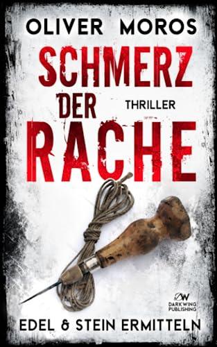 Schmerz der Rache: Ein Edel & Stein Thriller (Kripo Berlin / Edel & Stein ermitteln)