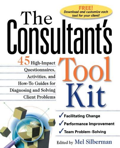 The Consultant's Toolkit: 45 High-Impact Questionnaires, Activities, and How-To Guides for Diagnosing and Solving Client Problems