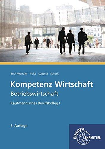 Kompetenz Wirtschaft - Betriebswirtschaft: Kaufmännisches Berufskolleg I