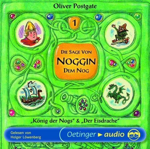 Die Sage von Noggin dem Nog 1: "König der Nogs" und "Der Eisdrache": Ungekürzte Lesung