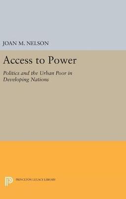 Access to Power: Politics and the Urban Poor in Developing Nations (Center for International Affairs, Harvard University)