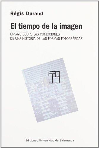 El tiempo de la imagen : ensayo sobre las condiciones de una historia de las formas fotográficas