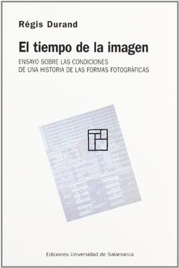 El tiempo de la imagen : ensayo sobre las condiciones de una historia de las formas fotográficas