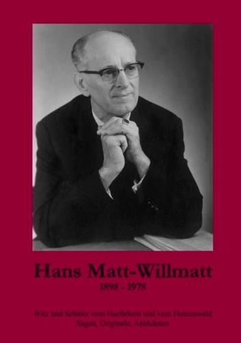 Hans Matt-Willmatt (1898-1978): Witz und Schnitz vom Hochrhein und vom Hotzenwald. Sagen, Originale, Anekdoten