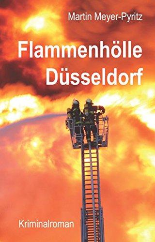 Flammenhölle Düsseldorf: Kriminalroman