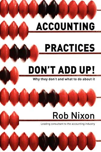 Accounting Practices Don't Add Up! - Why they don't and what to do about it