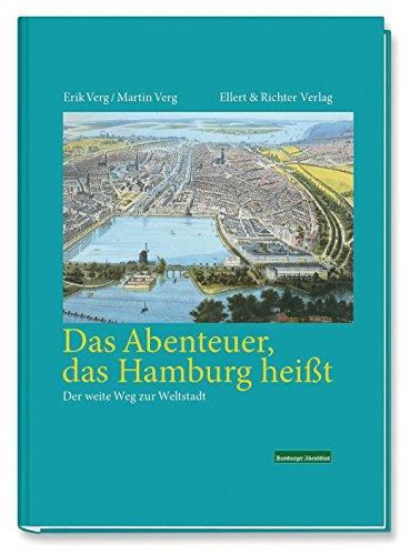 Das Abenteuer das Hamburg heißt: Der weite Weg zur Weltstadt