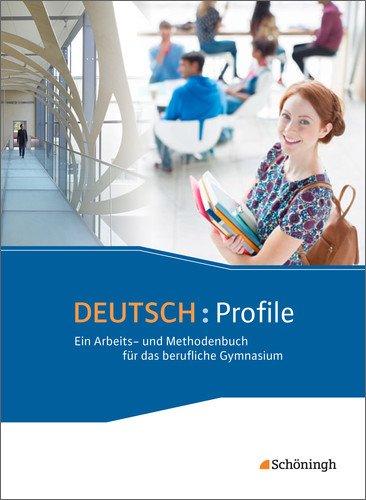 Deutsch: Profile - Ein Arbeits- und Methodenbuch für das berufliche Gymnasium - Neubearbeitung: Schülerband