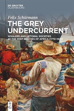 The Grey Undercurrent: Whalers and Littoral Societies at the Deep Beaches of Africa (1770–1920)