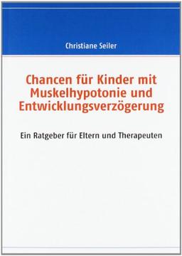 Chancen für Kinder mit Muskelhypotonie und Entwicklungsverzögerung: Ein Ratgeber für Eltern und Therapeuten