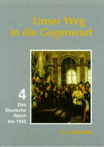 Unser Weg in die Gegenwart, Neubearbeitung, Bd.4, Das Deutsche Reich bis 1945