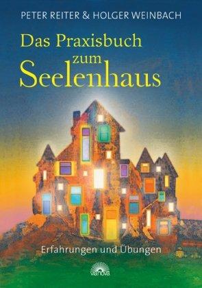 Das Praxisbuch zum Seelenhaus - Erfahrungen und Übungen