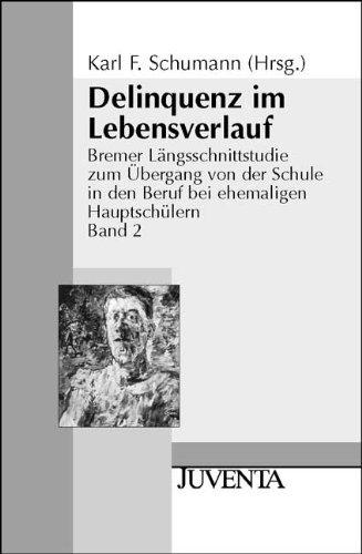 Bremer Längsschnittsrudien zum Übergang von der Schule in den Beruf bei ehemaligen Hauptschülern: Delinquenz im Lebenslauf: Bremer Längsschnittstudie ... Beruf bei ehemaligen Hauptschülern, Band 2