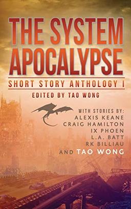 The System Apocalypse Short Story Anthology Volume 1: A LitRPG post-apocalyptic fantasy and science fiction anthology