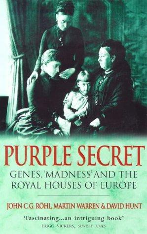 Purple Secret: Genes, Madness and the Royal Houses of Europe