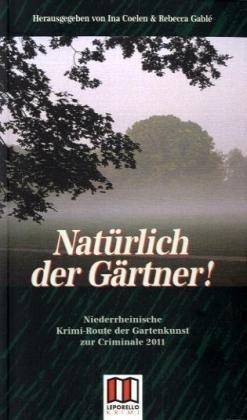 Natürlich der Gärtner: Niederrheinische Krimi-Route der Gartenkunst zur Criminale 2011