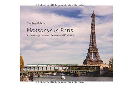 Menschen in Paris: Lebenswege zwischen Passion und Profession