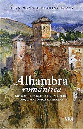 Alhambra romántica : los comienzos de la restauración arquitectónica en España (ARQUITECTURA, URBANISMO Y RESTAURACIÓN)