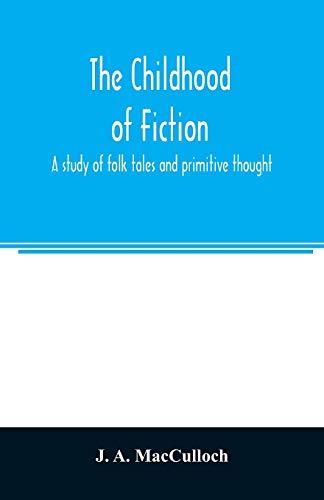 The childhood of fiction: a study of folk tales and primitive thought