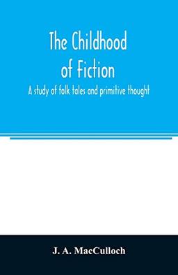 The childhood of fiction: a study of folk tales and primitive thought