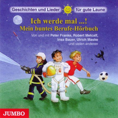 Ich Werde Mal...! Mein Buntes Berufe-Hörbuch