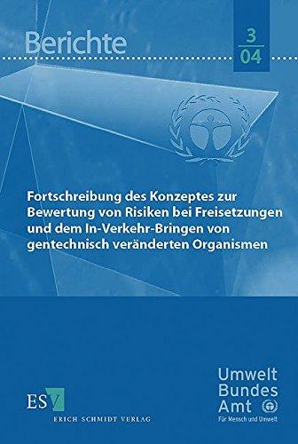 Fortschreibung des Konzeptes zur Bewertung von Risiken bei Freisetzungen und dem Inverkehrbringen von gentechnisch veränderten Organismen (Berichte des Umweltbundesamtes)