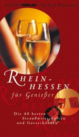 Rheinhessen für Genießer. Die 40 besten Straußwirtschaften in Rheinhessen